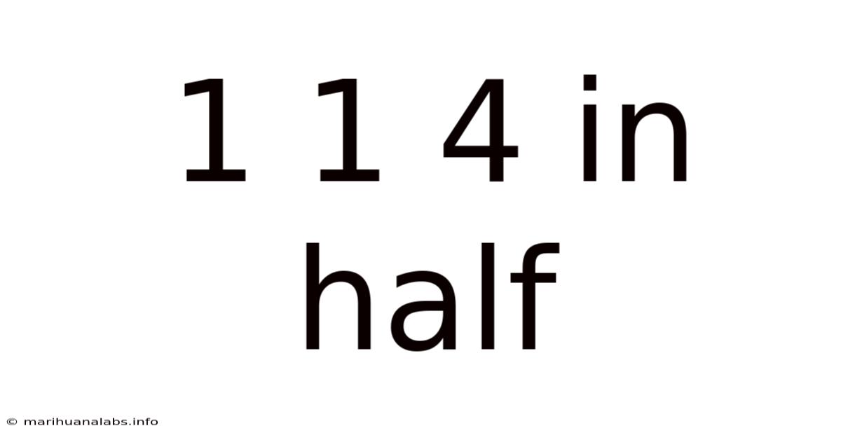 1 1 4 In Half