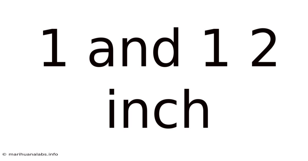 1 And 1 2 Inch
