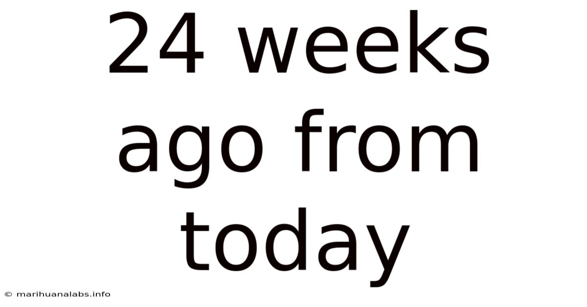 24 Weeks Ago From Today