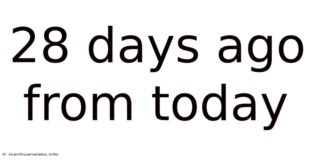 28 Days Ago From Today