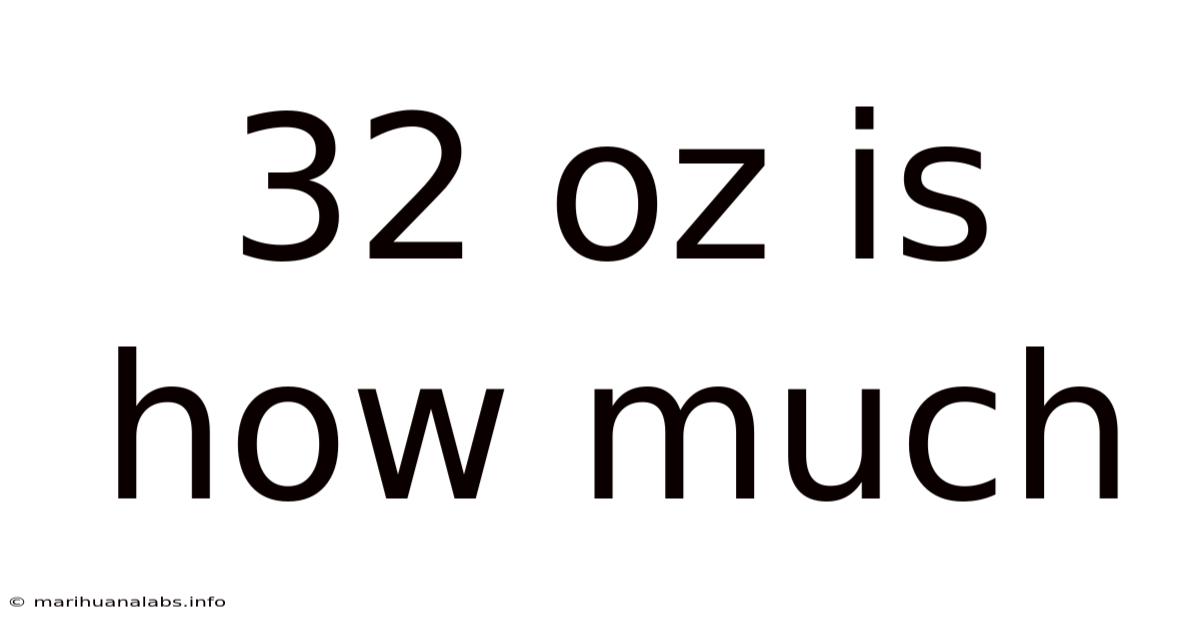 32 Oz Is How Much