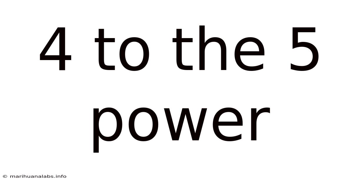 4 To The 5 Power