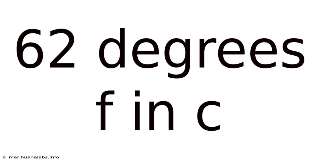 62 Degrees F In C
