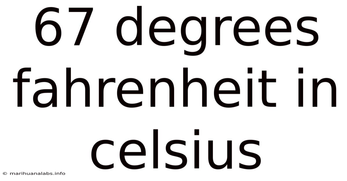 67 Degrees Fahrenheit In Celsius
