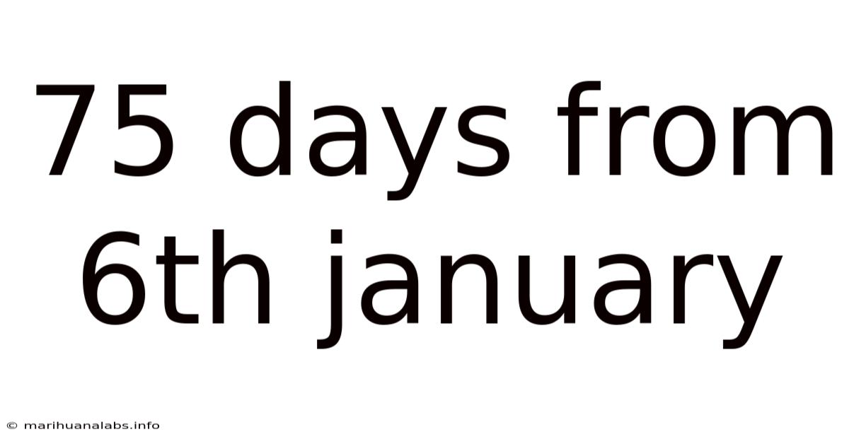 75 Days From 6th January