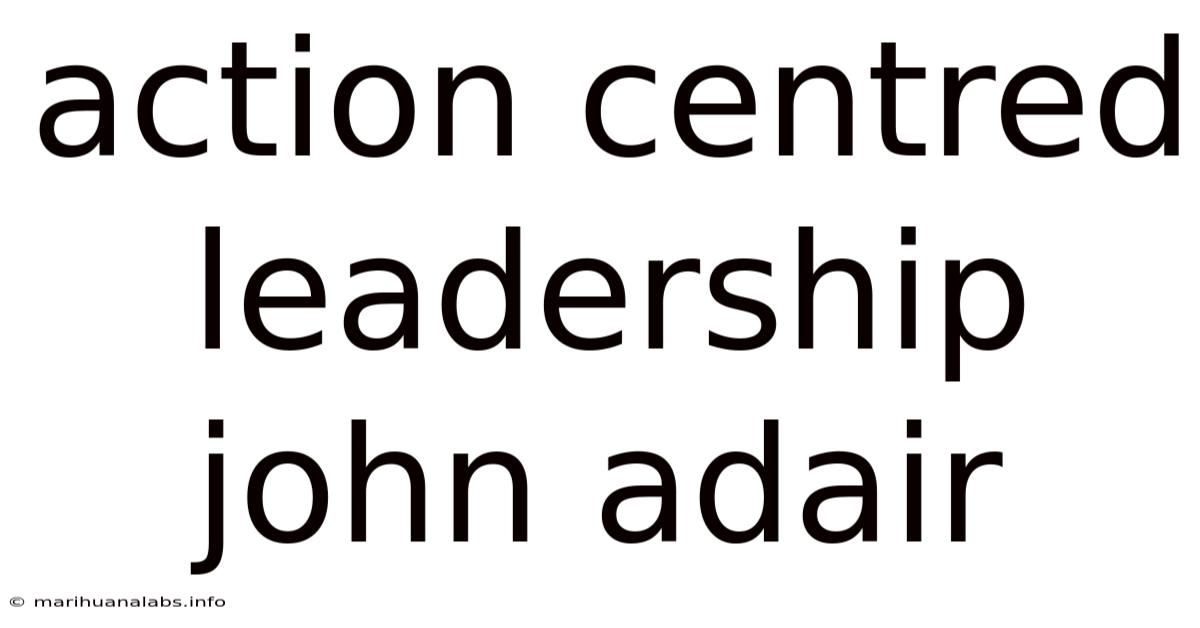 Action Centred Leadership John Adair