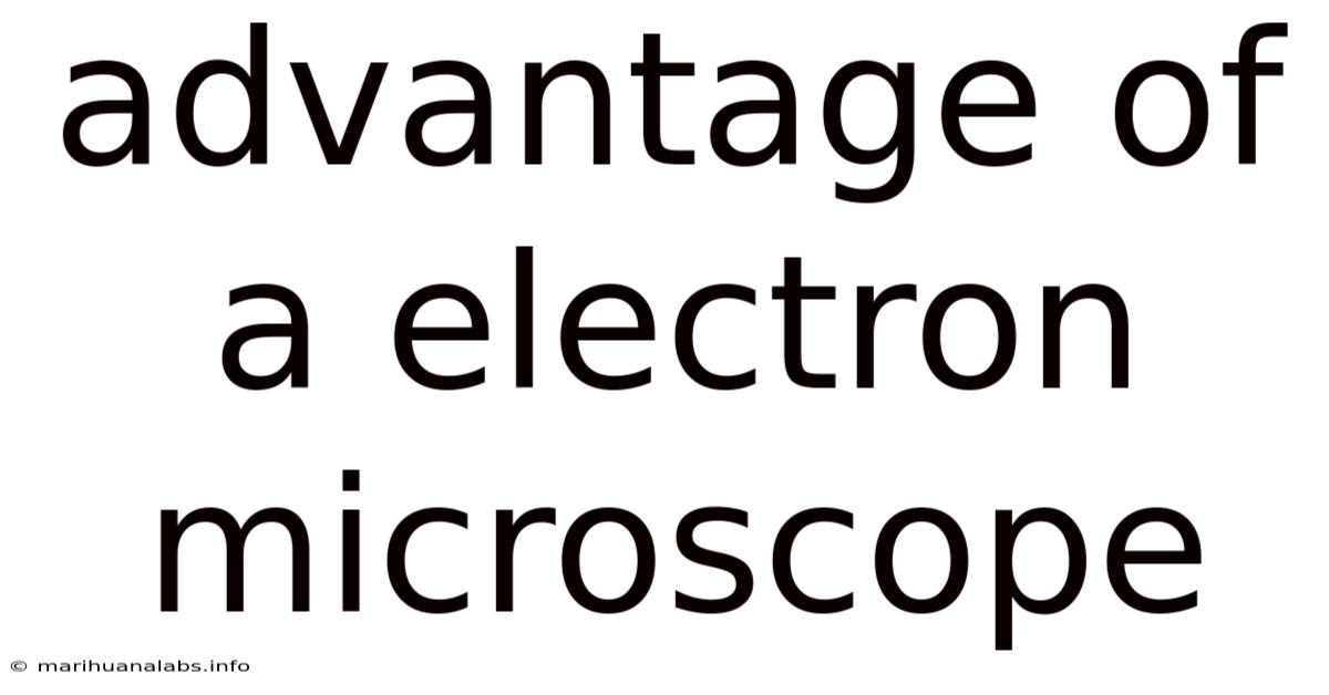 Advantage Of A Electron Microscope