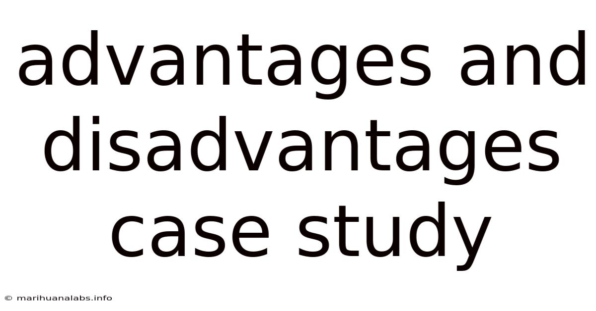 Advantages And Disadvantages Case Study