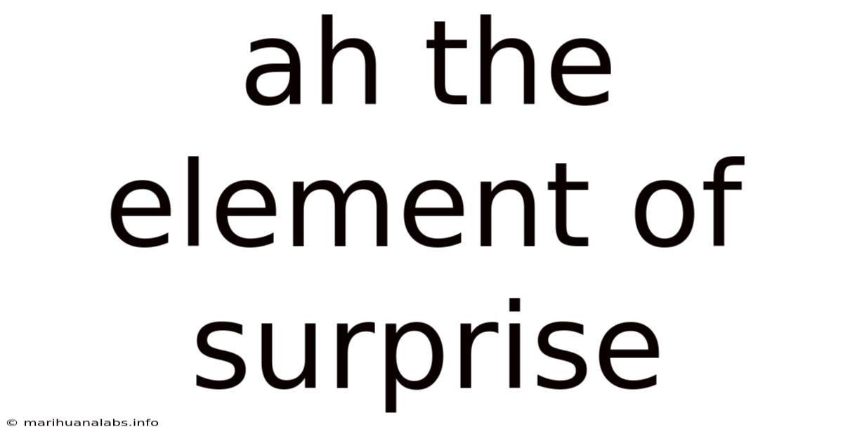 Ah The Element Of Surprise