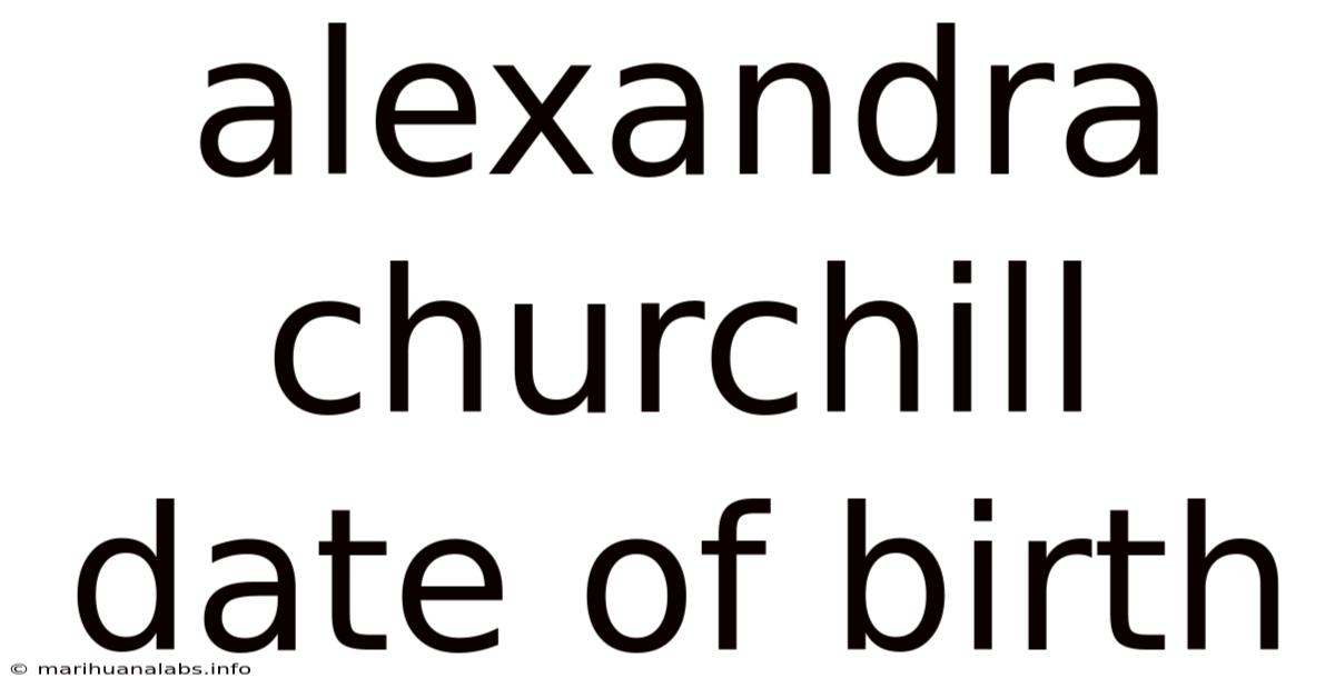 Alexandra Churchill Date Of Birth