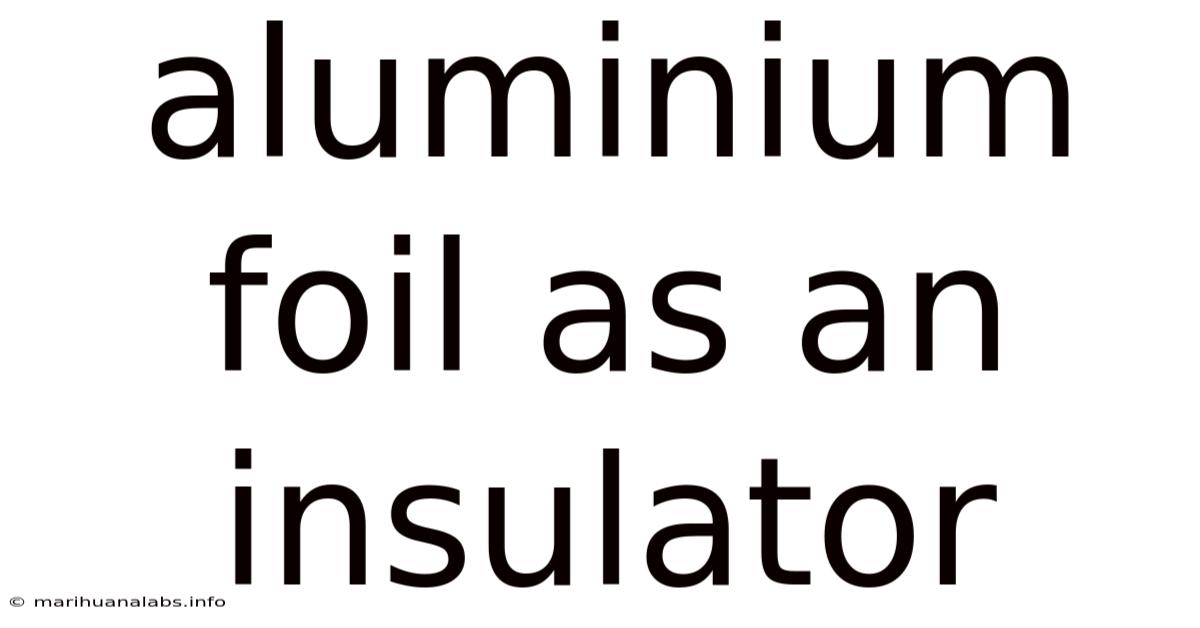 Aluminium Foil As An Insulator