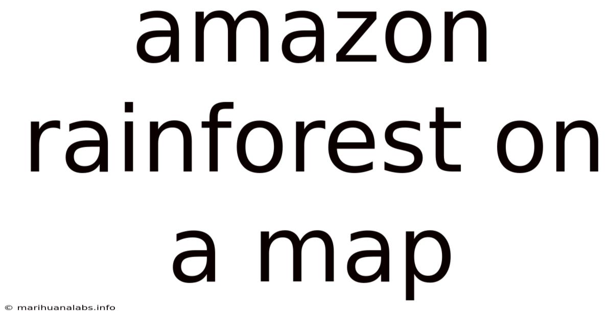 Amazon Rainforest On A Map