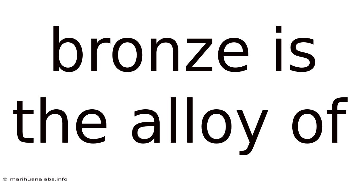 Bronze Is The Alloy Of