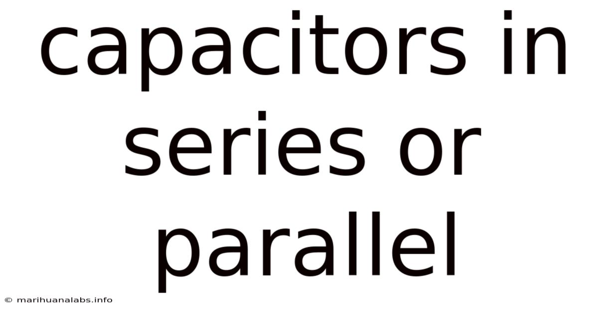 Capacitors In Series Or Parallel