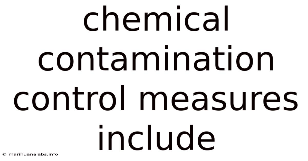 Chemical Contamination Control Measures Include