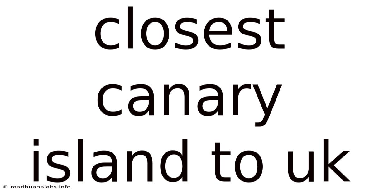 Closest Canary Island To Uk