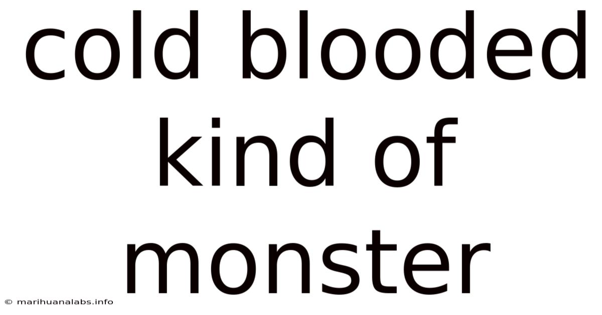 Cold Blooded Kind Of Monster
