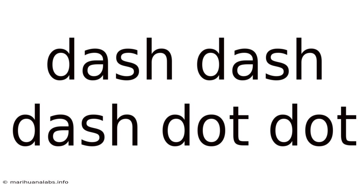 Dash Dash Dash Dot Dot