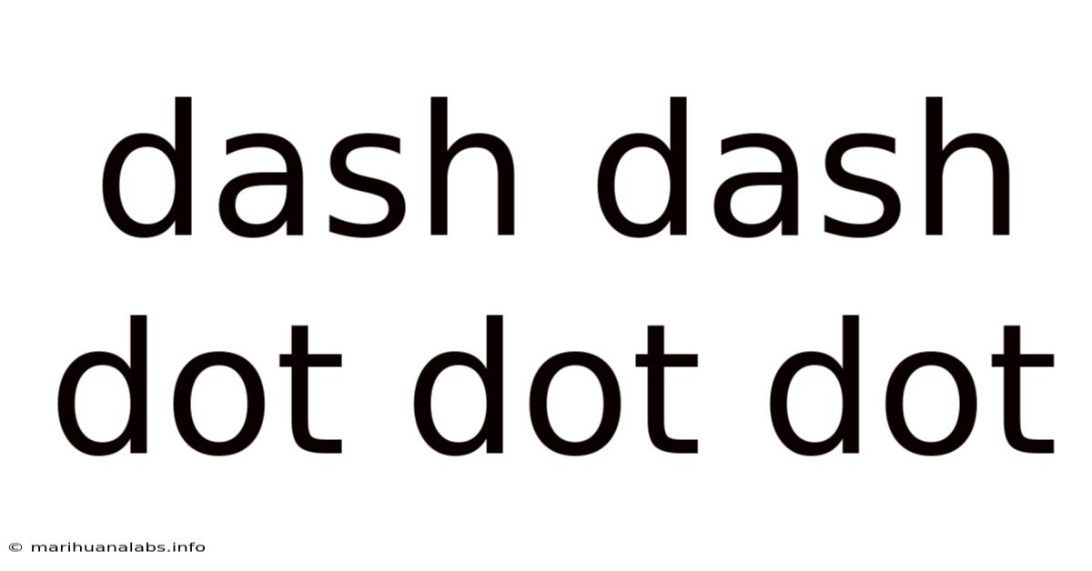 Dash Dash Dot Dot Dot