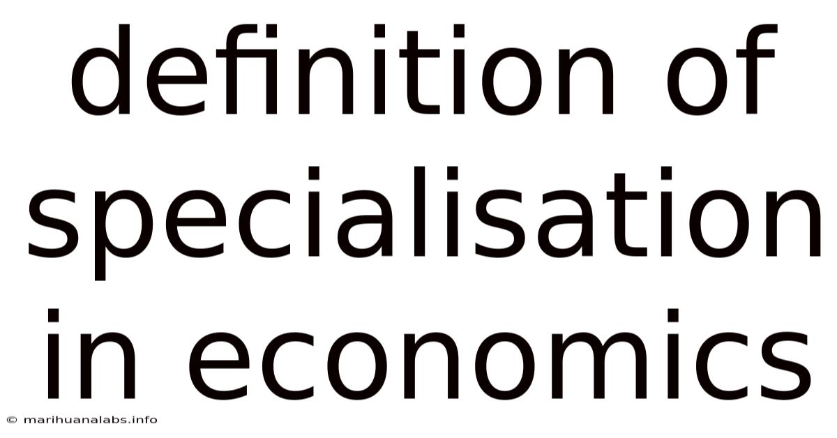 Definition Of Specialisation In Economics