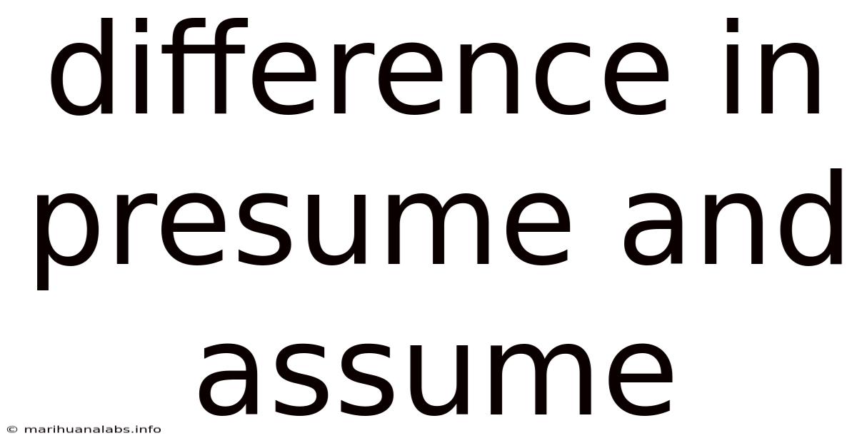 Difference In Presume And Assume