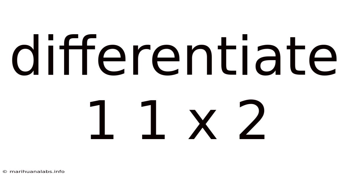 Differentiate 1 1 X 2