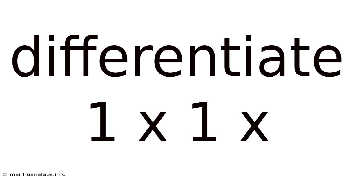Differentiate 1 X 1 X
