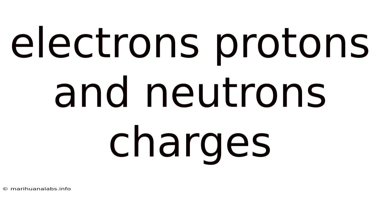 Electrons Protons And Neutrons Charges