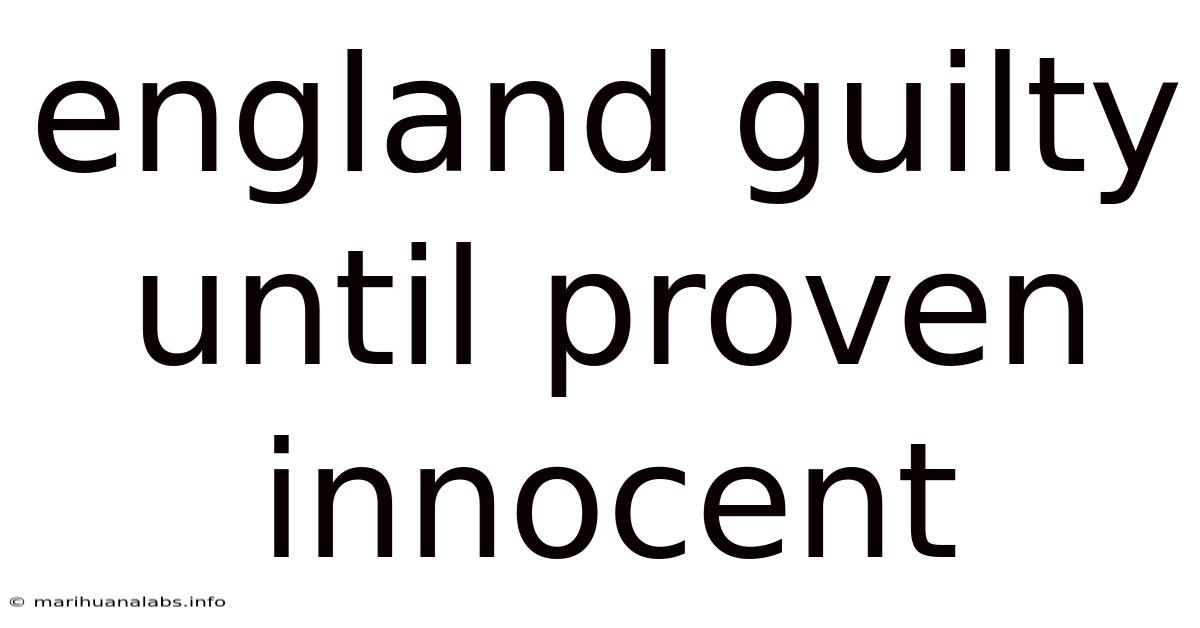 England Guilty Until Proven Innocent