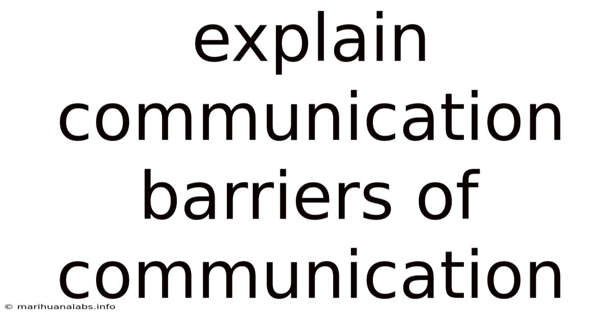 Explain Communication Barriers Of Communication