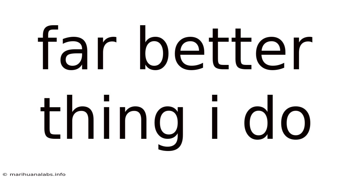 Far Better Thing I Do