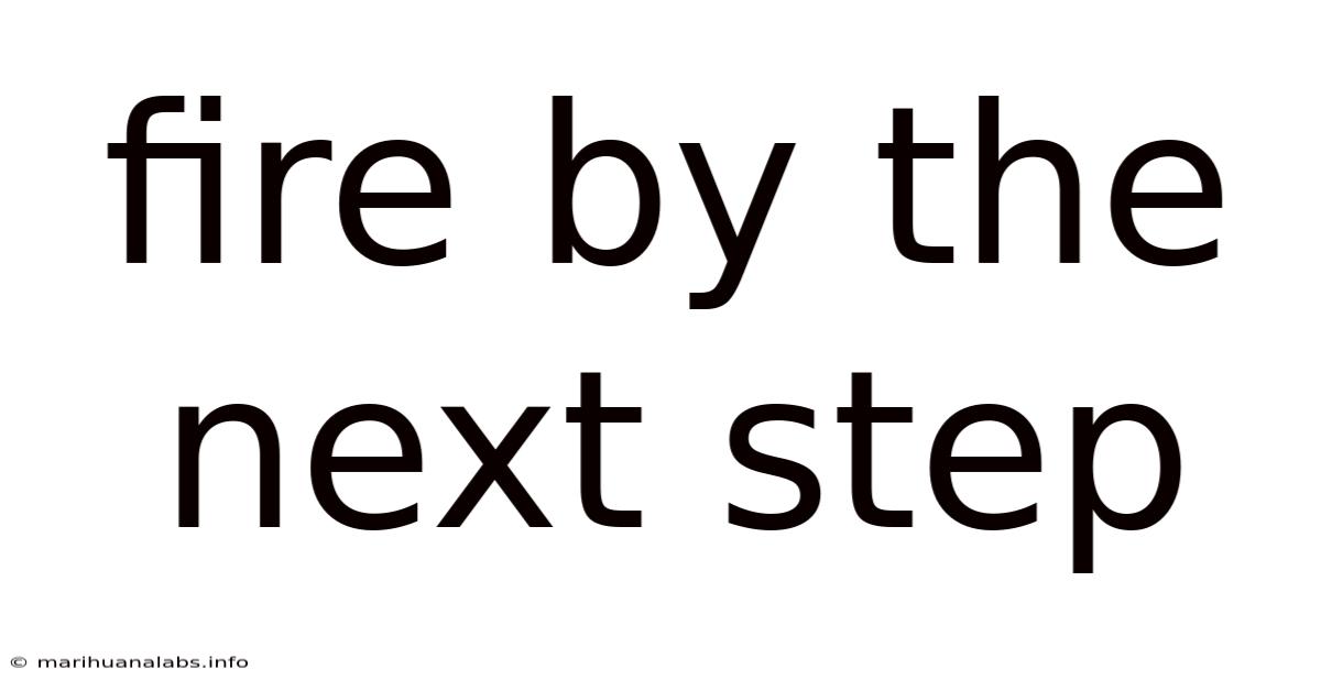 Fire By The Next Step