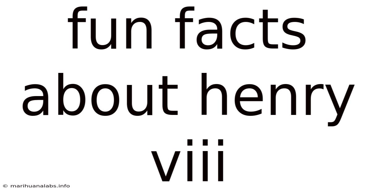 Fun Facts About Henry Viii