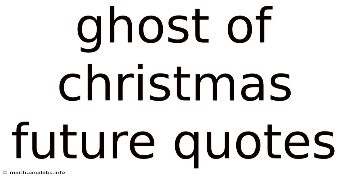 Ghost Of Christmas Future Quotes