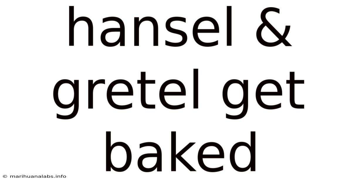 Hansel & Gretel Get Baked