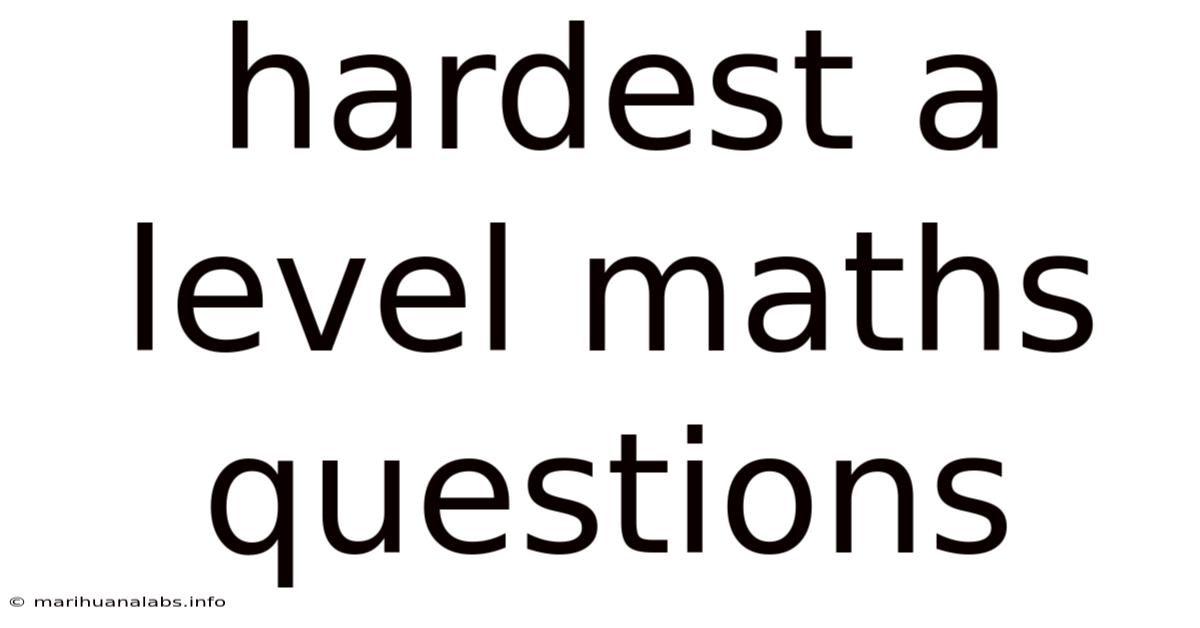 Hardest A Level Maths Questions