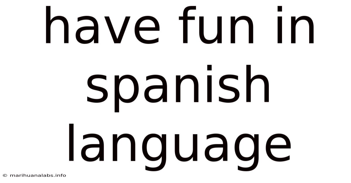 Have Fun In Spanish Language