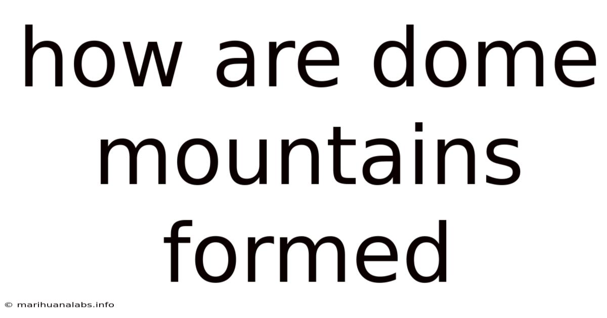 How Are Dome Mountains Formed