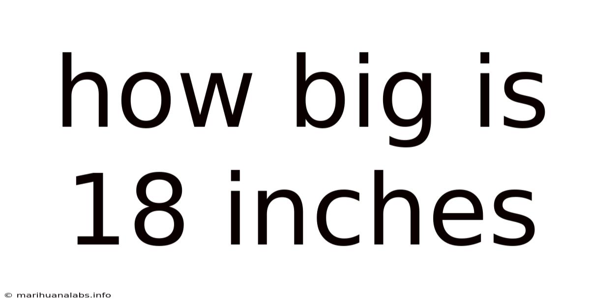 How Big Is 18 Inches