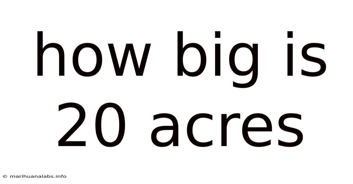 How Big Is 20 Acres
