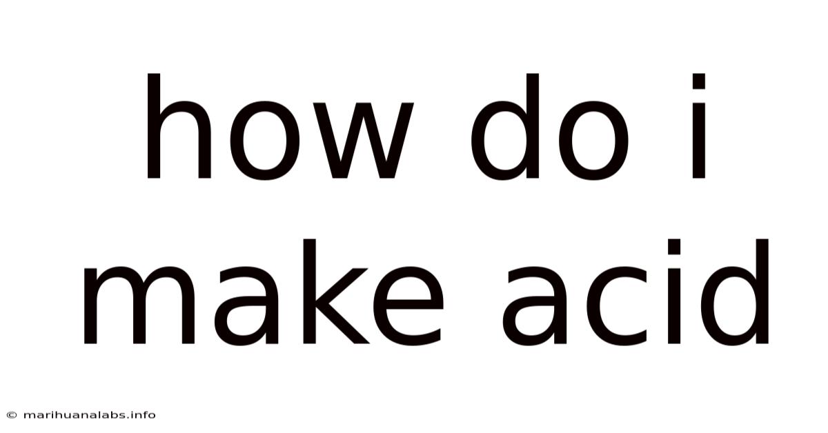 How Do I Make Acid