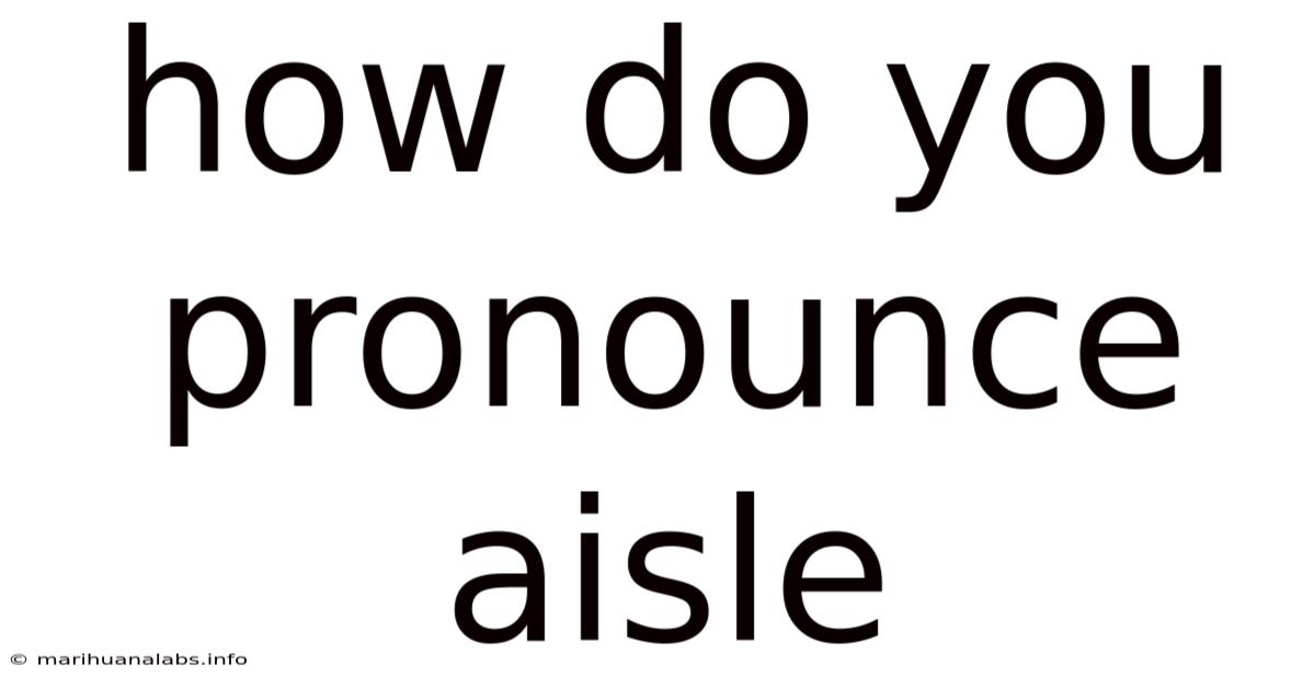 How Do You Pronounce Aisle