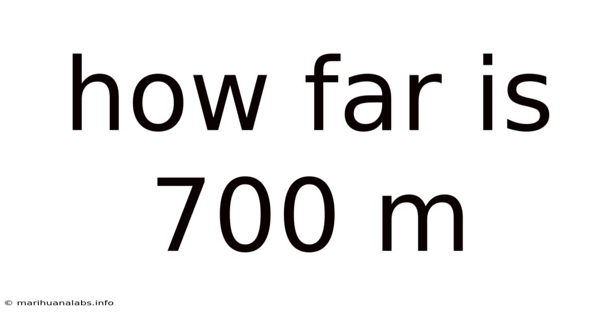 How Far Is 700 M