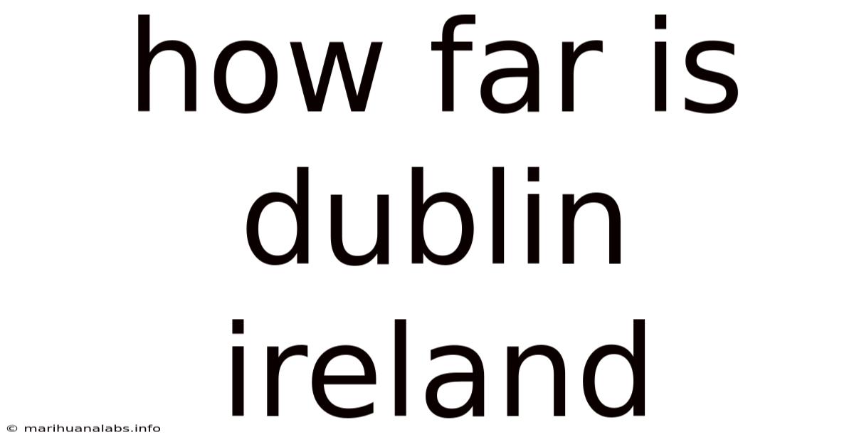 How Far Is Dublin Ireland