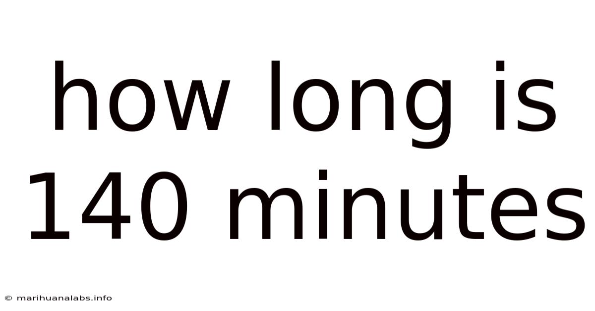 How Long Is 140 Minutes