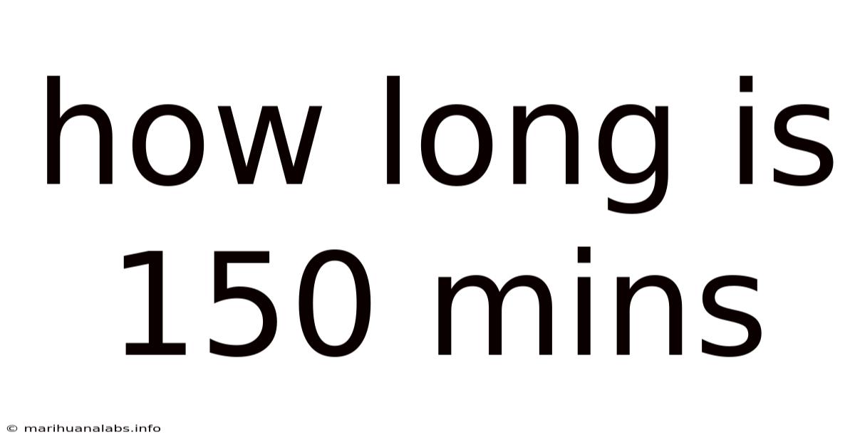 How Long Is 150 Mins