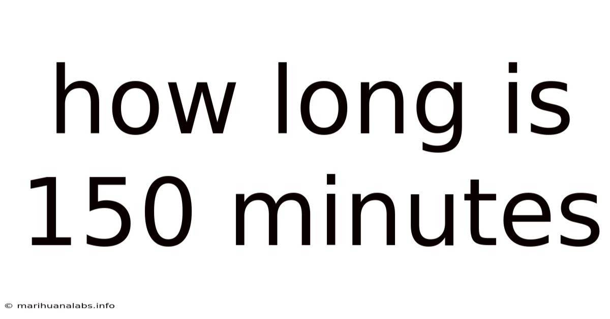 How Long Is 150 Minutes