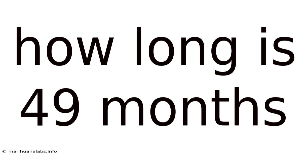 How Long Is 49 Months