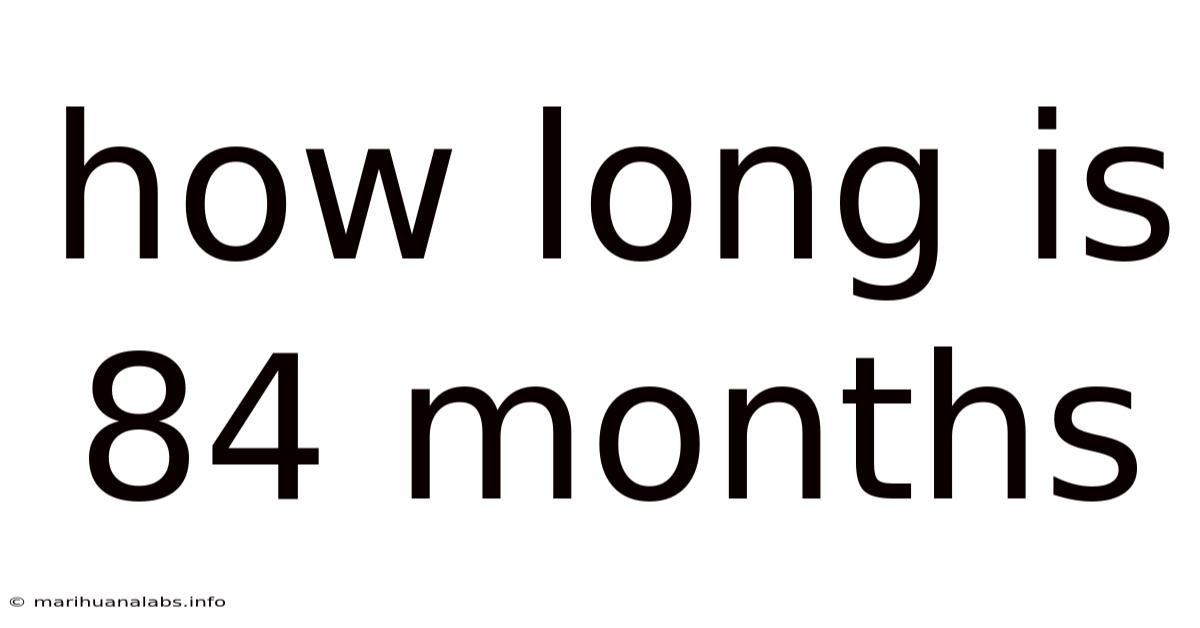 How Long Is 84 Months