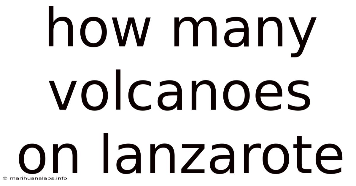 How Many Volcanoes On Lanzarote